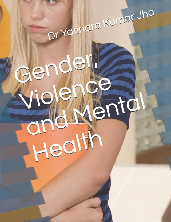 Kniha Gender, Violence and Mental Health Dr Yatindra Kumar Jha