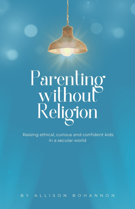 Knjiga Parenting without Religion Allison Bohannon
