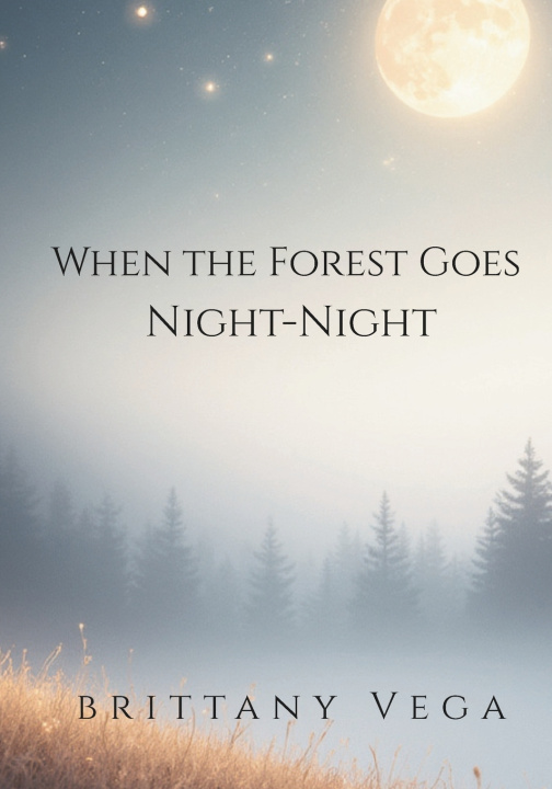 Knjiga When the Forest Goes Night-Night Brittany E Vega