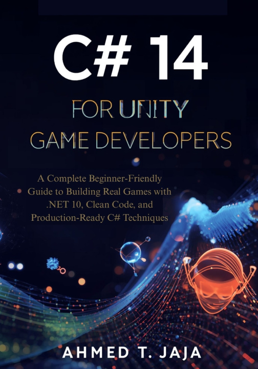 Kniha C# 14 for Unity Game Developers Ahmed T. Jaja