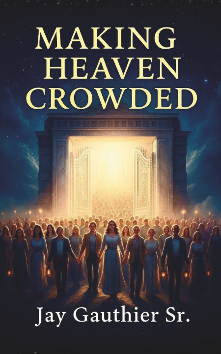 Kniha Making Heaven Crowded Jay Gauthier Sr.