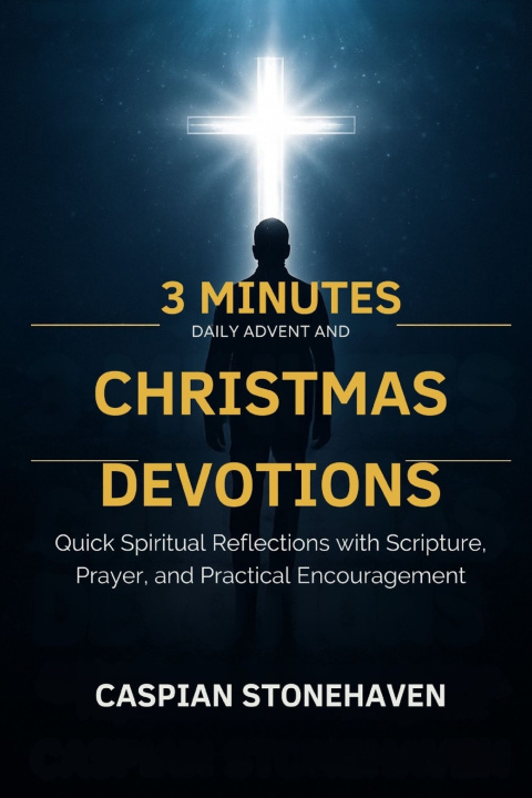 Kniha 3 MINUTES DAILY ADVENT AND CHRISTMAS DEVOTIONS FOR BUSY MEN CASPIAN STONEHAVEN