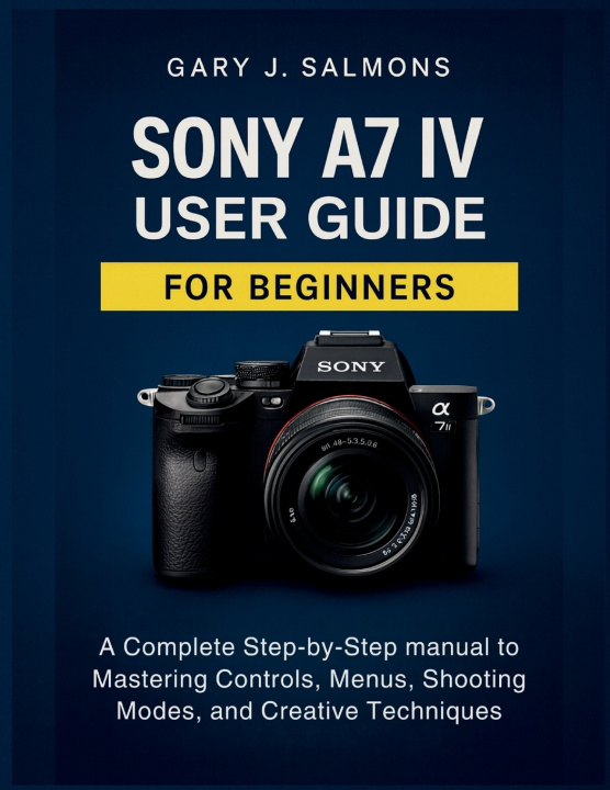 Kniha Sony A7 IV User Guide for Beginners Gary J. Salmons