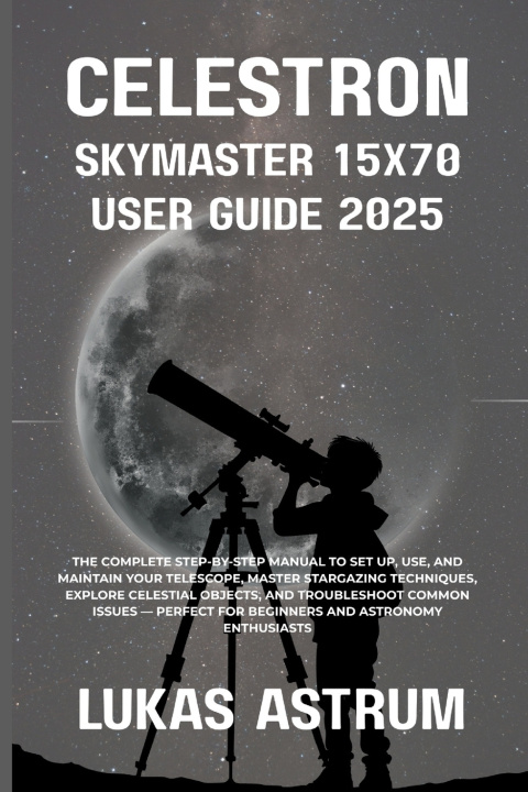 Kniha Celestron Skymaster 15x70 User Guide 2025 Lukas Astrum