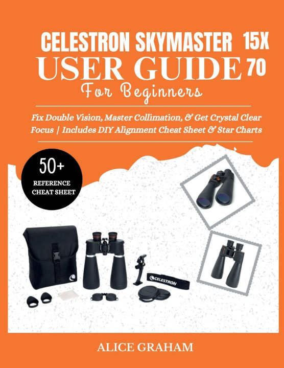 Knjiga CELESTRON SKYMASTER 15X70 USER GUIDE FOR BEGINNERS ALICE GRAHAM