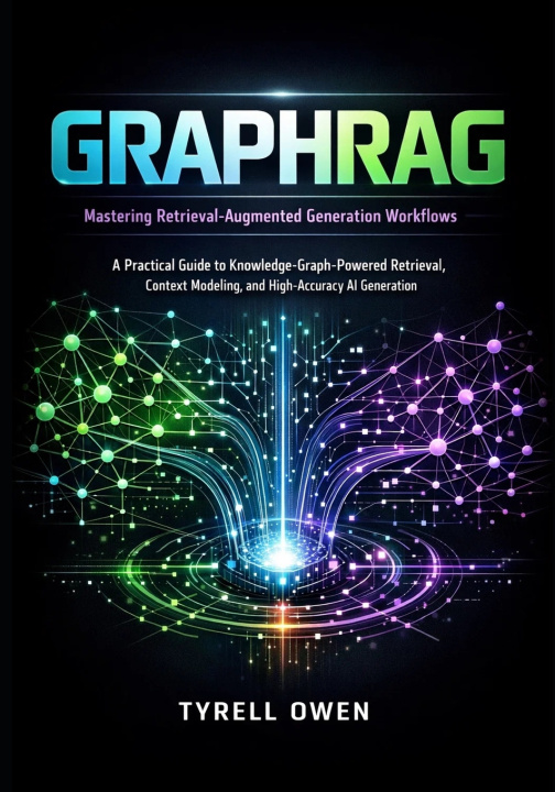 Kniha Mastering Retrieval-Augmented Generation Workflows with GraphRAG Tyrell Owen
