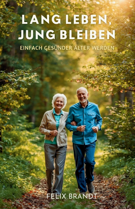 Kniha Lang Leben, Jung Bleiben Felix Brandt