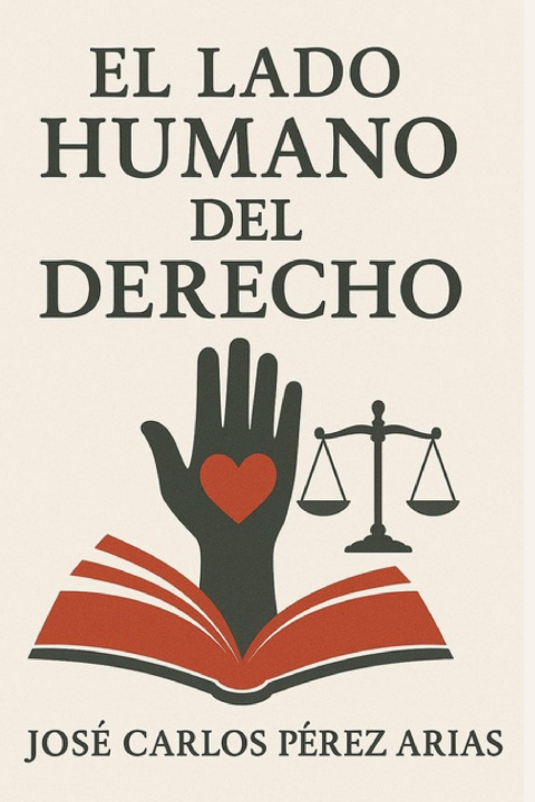 Kniha El lado humano del Derecho José Carlos Pérez Arias