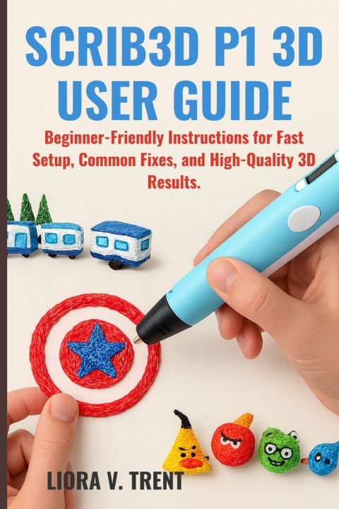 Kniha SCRIB3D P1 3D USER GUIDE LIORA V. TRENT