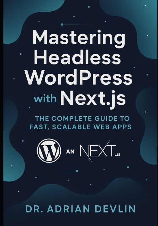 Kniha Mastering Headless WordPress with Next.js Dr. Adrian Devlin