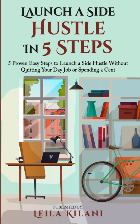Kniha Launch a Side Hustle In 5 Steps Leila Kilani