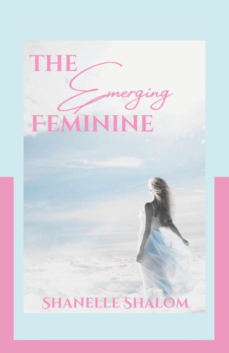 Kniha The Emerging Feminine Shanelle Shalom