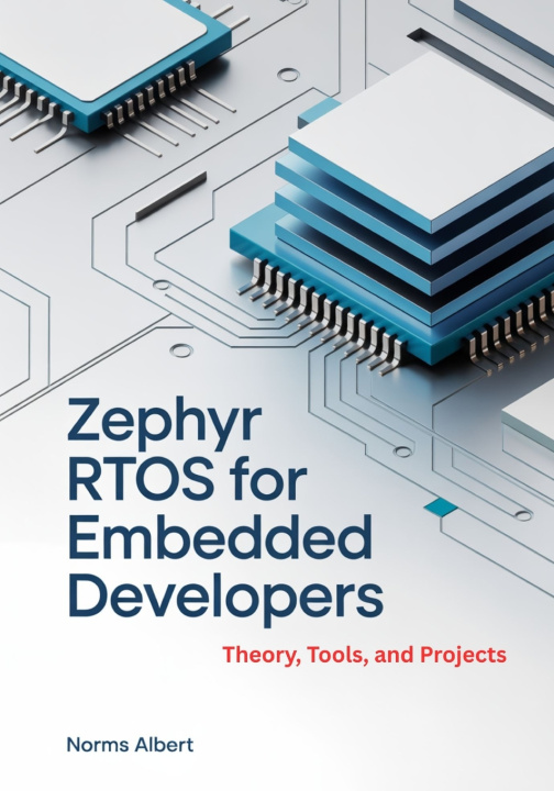 Kniha Zephyr RTOS for Embedded Developers Norms Albert