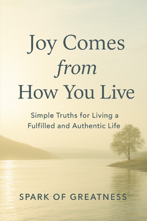 Knjiga Joy Comes from How You Live Spark of Greatness