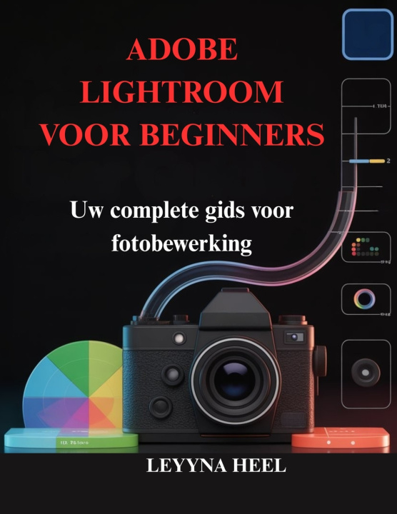 Kniha ADOBE LIGHTROOM VOOR BEGINNERS LEYYNA HEEL
