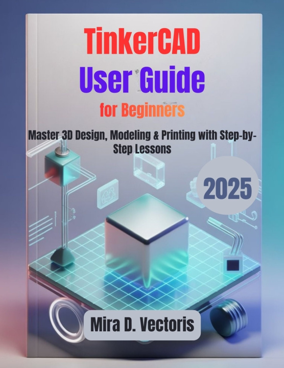 Kniha TinkerCAD User Guide for Beginners Mira D. Vectoris