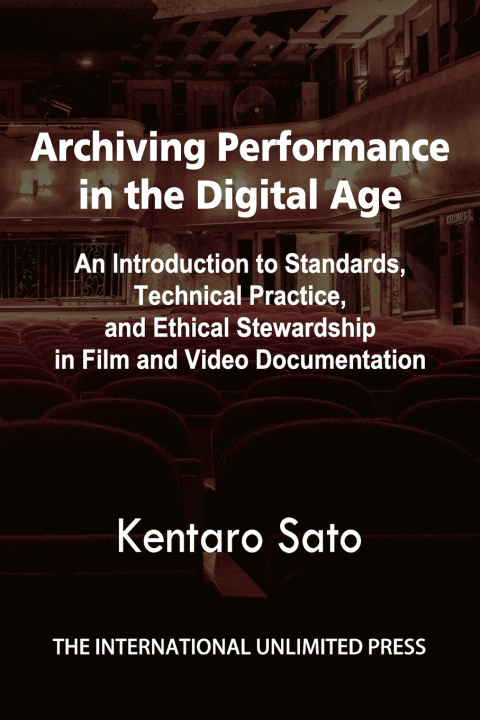 Kniha Archiving Performance in the Digital Age Kentaro Sato