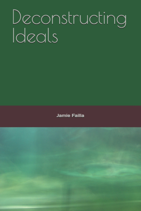 Kniha Deconstructing Ideals Jamie Paul Failla
