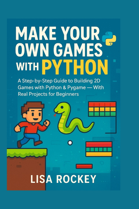 Kniha Make Your Own Games with Python Lisa Rockey