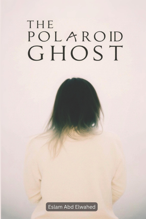 Kniha The Polaroid Ghost Eslam Abd Elwahed