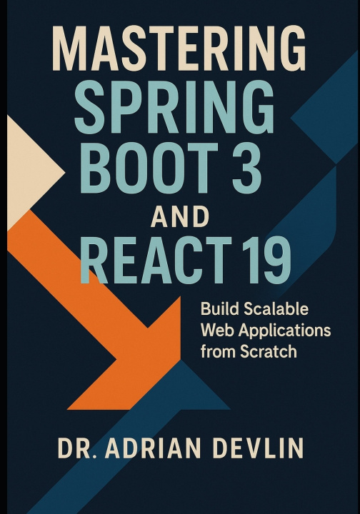 Kniha Mastering Spring Boot 3 and React 19 Dr. Adrian Devlin