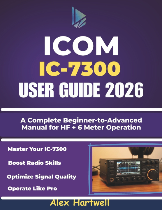 Kniha ICOM IC-7300 USER GUIDE Alex Hartwell