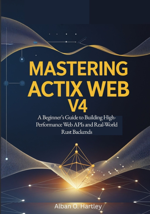 Kniha Mastering Actix Web v4 Alban O. Hartley
