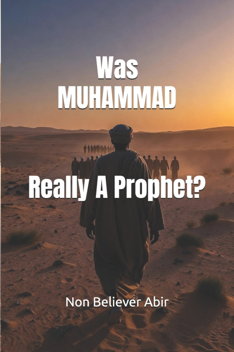 Knjiga Was Muhammad Really A Prophet? Non Believer Abir
