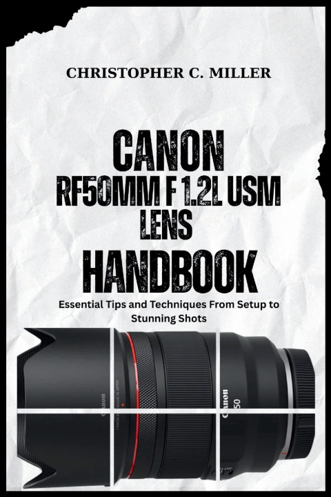 Kniha CANON RF50MM F 1.2L USM LENS HANDBOOK CHRISTOPHER C. MILLER