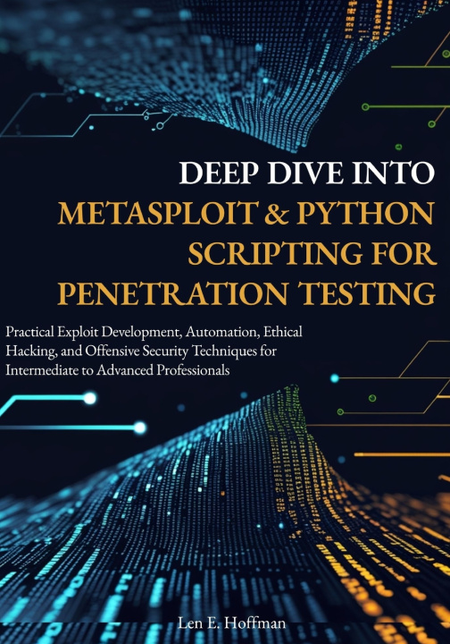 Kniha Deep Dive into Metasploit & Python Scripting for Penetration Testing Len E. Hoffman