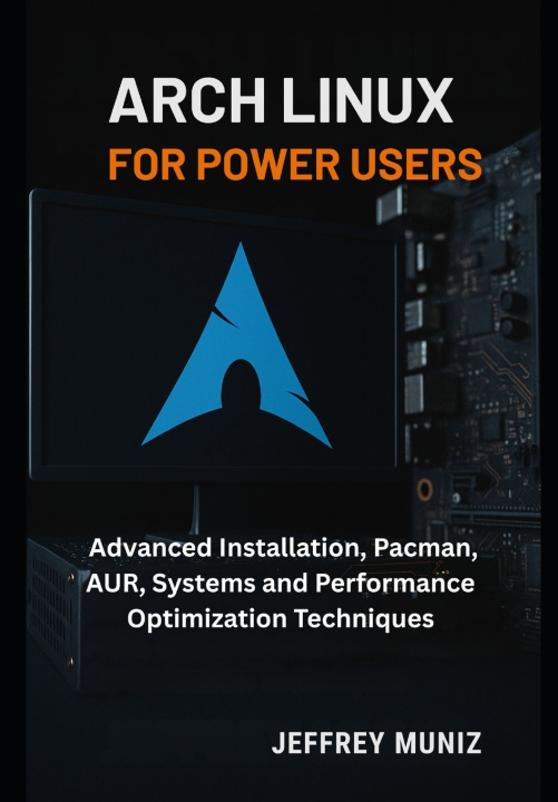 Kniha Arch Linux for Power Users Jeffrey Muniz