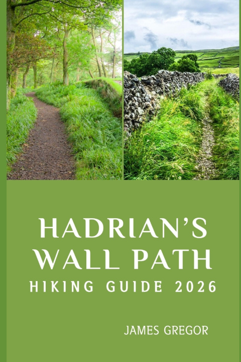 Kniha HADRIAN'S WALL PATH HIKING GUIDE 2026 James Gregor