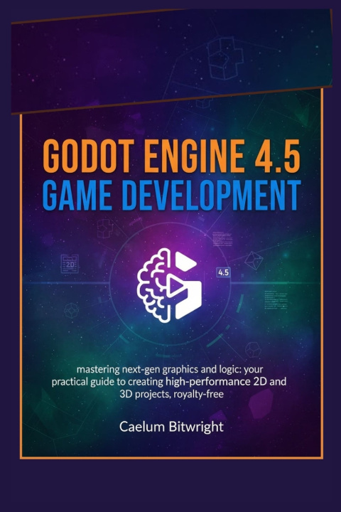 Book Godot Engine 4.5 Game Development Caelum Bitwright