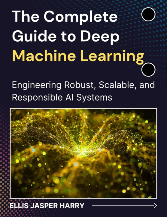 Kniha The Complete Guide to Deep Machine Learning ELLIS JASPER HARRY