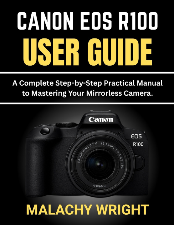 Kniha Canon EOS R100 User Guide Malachy Wright