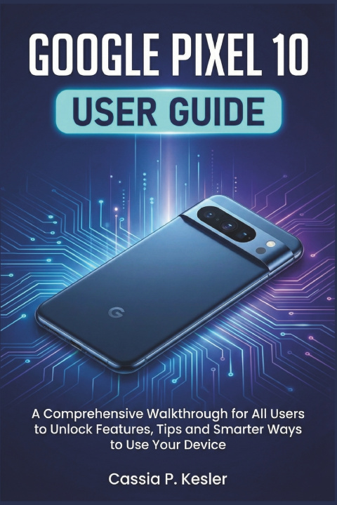 Kniha Google Pixel 10 User Guide Cassia P. Kesler