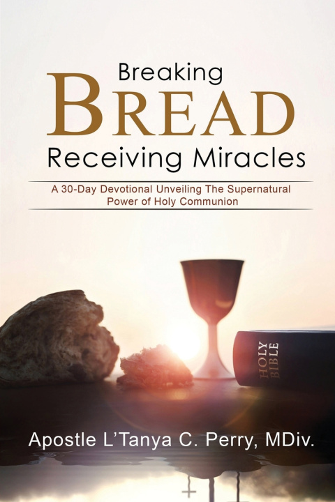 Kniha BREAKING BREAD, RECEIVING MIRACLES L'Tanya C. Perry PhD(c)