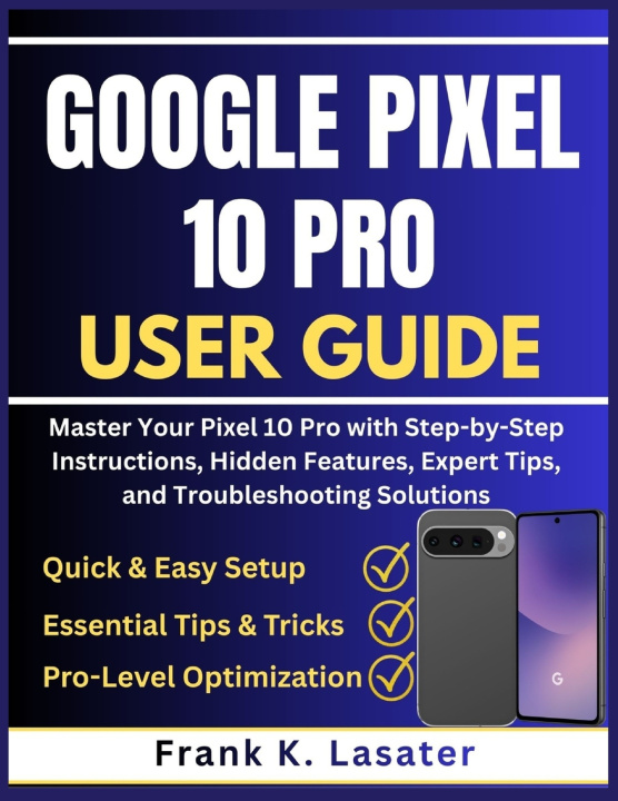 Kniha Google Pixel 10 Pro User Guide Frank K. Lasater