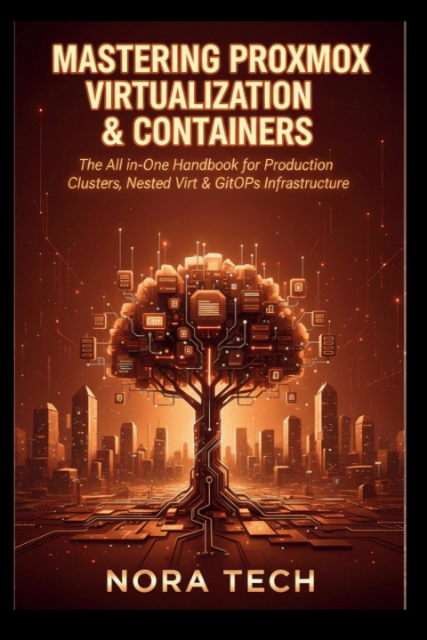 Kniha Mastering Proxmox Virtualization & Containers Nora Tech