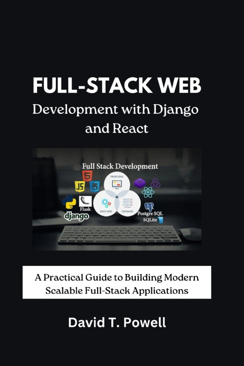Kniha Full-Stack Web Development with Django and React David T. Powell