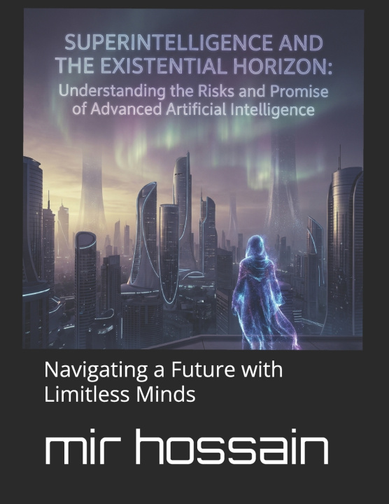 Boek Superintelligence and the Existential Horizon mir hossain