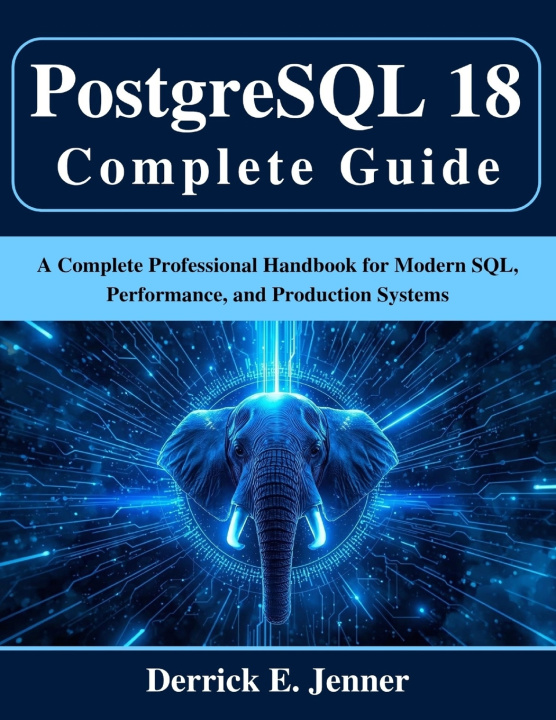 Kniha PostgreSQL 18 Complete Guide Derrick E. Jenner