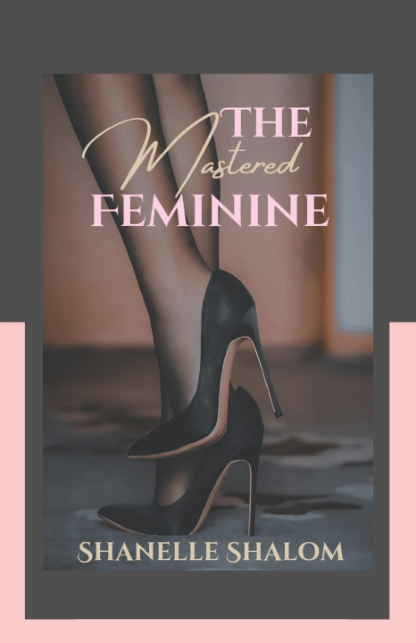 Kniha The Mastered Feminine Shanelle Shalom