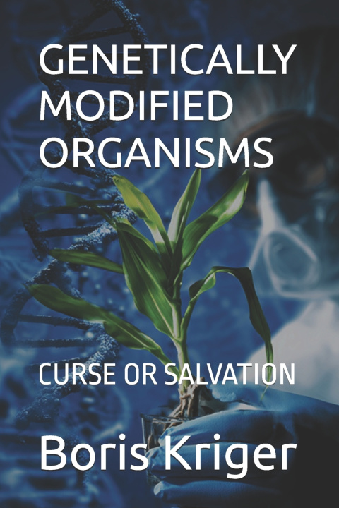 Kniha GENETICALLY MODIFIED ORGANISMS Boris Kriger