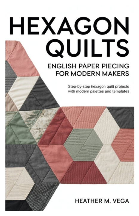 Knjiga Hexagon Quilts Heather M. Vega