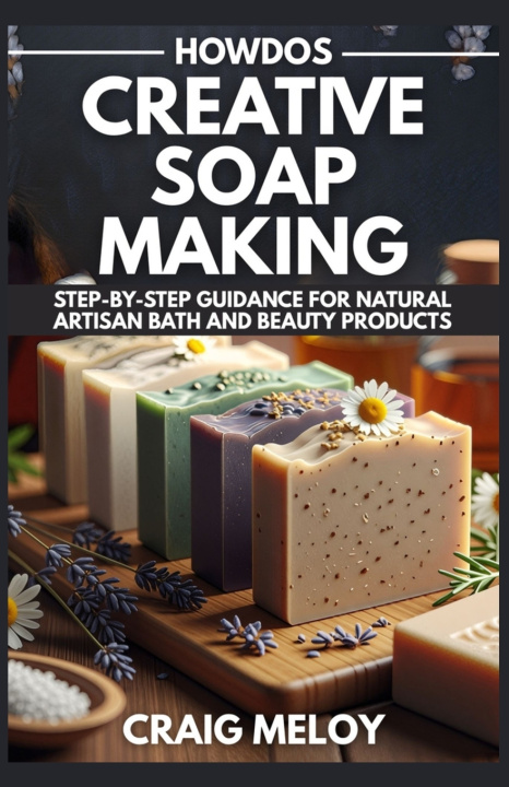 Kniha HowDos Creative Soap Making Craig Meloy
