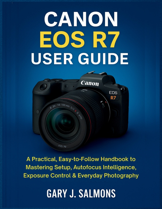 Knjiga Canon EOS R7 User Guide Gary J. Salmons