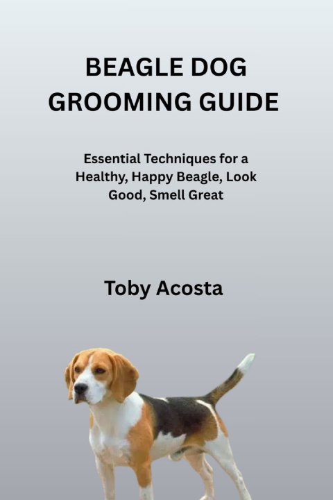 Kniha BEAGLE DOG GROOMING GUIDE Toby Acosta