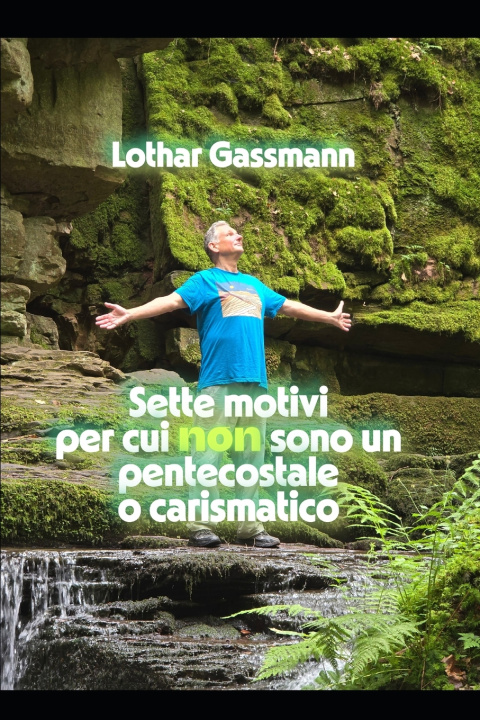 Kniha Sette motivi per cui non sono un pentecostale o carismatico Lothar Gassmann