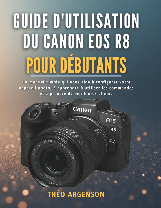 Knjiga Guide d'utilisation du Canon EOS R8 pour débutants THÉO ARGENSON
